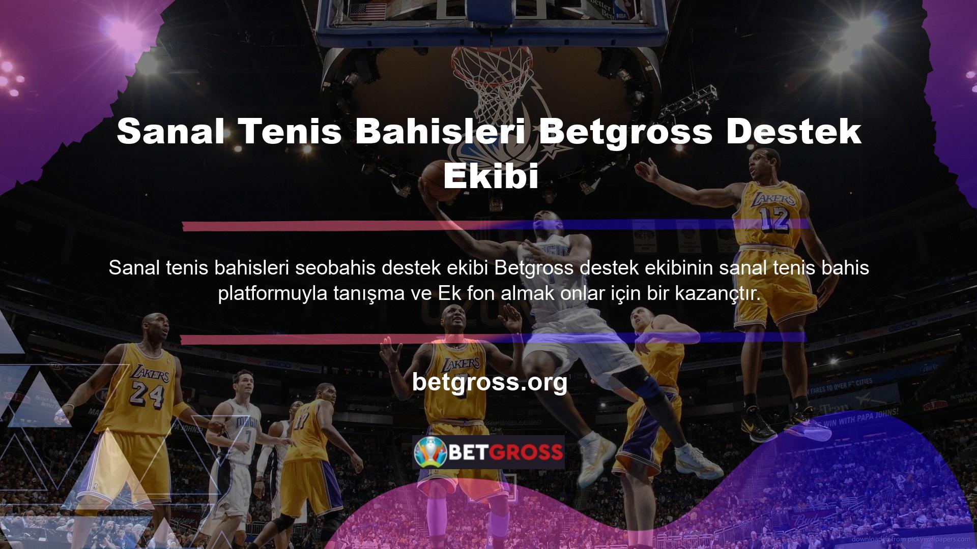 Ayrıca Betgross taraftar destek ekibi profesyonel düzeyde olup, oyuncularla ilgili tüm sorunlar ortaya çıkana kadar yayında kalmalarını sağlamaktadır